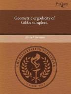 Geometric Ergodicity Of Gibbs Samplers. di Alicia A Johnson edito da Proquest, Umi Dissertation Publishing