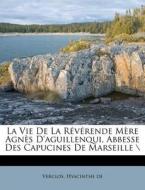 La Vie De La R V Rende M Re Agn S D'agui di Verclos Hyacinthe De edito da Nabu Press