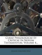 Curae Philologicae Et Criticae In Novum Testamentum, Volume 4... di Johann Christoph Wolf edito da Nabu Press