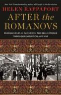 After the Romanovs: Russian Exiles in Paris from the Belle Époque Through Revolution and War di Helen Rappaport edito da ST MARTINS PR