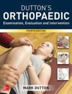 Dutton's Orthopaedic: Examination, Evaluation and Intervention, Fourth Edition di Mark Dutton edito da MCGRAW HILL EDUCATION & MEDIC
