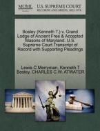 Bosley (kenneth T.) V. Grand Lodge Of Ancient Free & Accepted Masons Of Maryland. U.s. Supreme Court Transcript Of Record With Supporting Pleadings di Lewis C Merryman, Kenneth T Bosley, Charles C W Atwater edito da Gale Ecco, U.s. Supreme Court Records