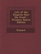 Life of the Emperor Karl the Great di Einhard edito da Nabu Press