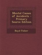 Mental Causes of Accidents di Boyd Fisher edito da Nabu Press