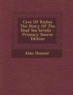 Cave of Riches the Story of the Dead Sea Scrolls di Alan Honour edito da Nabu Press