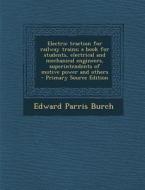 Electric Traction for Railway Trains; A Book for Students, Electrical and Mechanical Engineers, Superintendents of Motive Power and Others - Primary S di Edward Parris Burch edito da Nabu Press