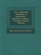 U.S. Industrial Relations in Transition: Summary Report - Primary Source Edition di Thomas a. Kochan, Robert B. McKersie edito da Nabu Press