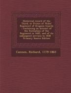 Historical Record of the Third, or Prince of Wales' Regiment of Dragoon Guards: Containing an Account of the Formation of the Regiment in 1685, and of di Cannon Richard 1779-1865 edito da Nabu Press