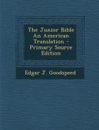 The Junior Bible an American Translation di Edgar J. Goodspeed edito da Nabu Press
