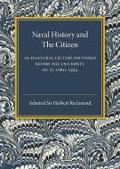 Naval History and the Citizen di Admiral Sir Herbert Richmond edito da Cambridge University Press