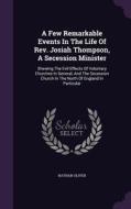 A Few Remarkable Events In The Life Of Rev. Josiah Thompson, A Secession Minister di Nathan Oliver edito da Palala Press