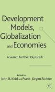 Development Models, Globalization and Economies di John B. Kidd, Frank-Jürgen Richter edito da Palgrave Macmillan UK