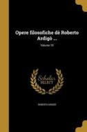 ITA-OPERE FILOSOFICHE DE ROBER di Roberto Ardigo edito da WENTWORTH PR