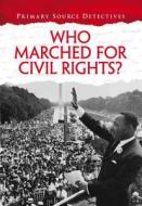 Who Marched For Civil Rights? di Richard Spilsbury edito da Capstone Global Library Ltd