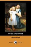 Elsie\'s Motherhood (dodo Press) di Martha Finley edito da Dodo Press