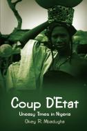 Coup D'Etat: Uneasy Times in Nigeria di Okey R. Mbadugha edito da AUTHORHOUSE