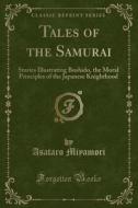 Tales Of The Samurai di Asataro Miyamori edito da Forgotten Books