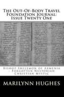 The Out-Of-Body Travel Foundation Journal: Issue Twenty One: Bishop Shelemon of Armenia - Forgotten Nestorian Christian Mystic di Marilynn Hughes edito da Createspace