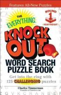 The Everything Knock Out Word Search Puzzle Book: Heavyweight Round 1: Get Into the Ring with 125 Challenging Puzzles di Charles Timmerman edito da ADAMS MEDIA