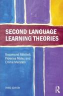 Second Language Learning Theories di Rosamond Mitchell, Florence Myles, Emma Marsden edito da Taylor & Francis Ltd