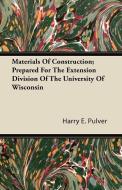 Materials of Construction; Prepared for the Extension Division of the University of Wisconsin di Harry E. Pulver edito da Kellock Robertson Press