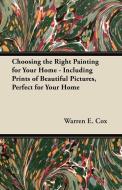 Choosing the Right Painting for Your Home - Including Prints of Beautiful Pictures, Perfect for Your Home di Warren E. Cox edito da Norman Press