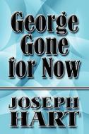 George Gone For Now di Joseph Hart edito da America Star Books