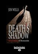 Death's Shadow: True Tales of Homicide (Large Print 16pt) di Jon Wells edito da ReadHowYouWant