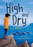 High and Dry di Eric Walters edito da ORCA BOOK PUBL