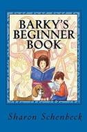 Barky's Beginner Book: For the New Reader di Sharon Schenbeck edito da Createspace