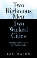 Two Righteous Men Two Wicked Cities di Sam Mason edito da Inspiring Voices