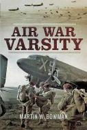 Air War Varsity di Martin W. Bowman edito da Pen & Sword Books Ltd