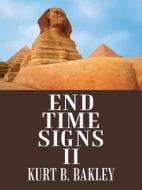 End Time Signs Ii di Kurt B Bakley edito da Authorhouse