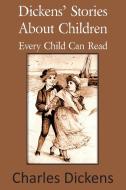 Dickens' Stories about Children Every Child Can Read di Charles Dickens edito da Bottom of the Hill Publishing