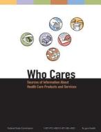 Who Cares: Sources of Information about Health Care Products and Services di Federal Trade Commission edito da Createspace