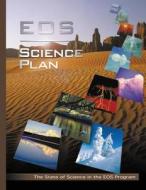 EOS Science Plan: The State of Science in the EOS Program di National Aeronautics and Administration edito da Createspace