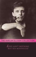 Love Ain't Nothing But Sex Misspelled di Harlan Ellison edito da Open Road Media