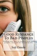 Good Riddance to Bad Pimples di MR Soji Omole edito da Createspace