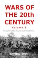 Wars of the 20th Century -- Volume 2: Twenty Wars That Shaped Our Present World di Daniel Orr edito da Createspace