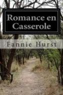 Romance En Casserole di Fannie Hurst edito da Createspace