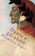 Dante E Gli Ebrei: Un Breve Studio di Flaminio Servi edito da Createspace