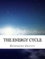 The Energy Cycle: Rethinking Gravity di Martin O. Cook edito da Createspace