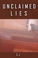 Unclaimed Lies di Cj edito da AuthorHouse