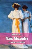 Nais Micoulin: Et Autres Nouvelles di Emile Zola edito da Createspace