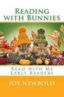 Reading with Bunnies: Read with Me Early Readers: Book One di Joy Newbold edito da Createspace