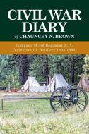 Civil War Diary of Chauncey N. Brown di Chauncey N. Brown edito da Xlibris