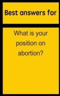 Best Answers for What Is Your Position on Abortion? di Barbara Boone edito da Createspace