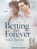 Betting on Forever di Felice Stevens edito da Tantor Audio