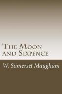 The Moon and Sixpence di W. Somerset Maugham edito da Createspace