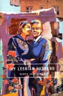 My Lesbian Husband: Landscapes of a Marriage di Barrie Jean Borich edito da Graywolf Press